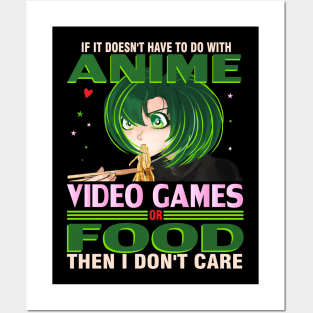 If It's not Anime Video games or Food I don't Care T-Shirt Posters and Art